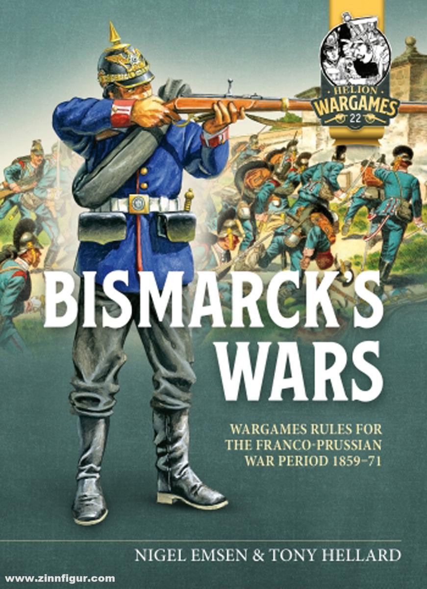 HELION & Company Emsen, Nigel/Hellard, Tony: Bismarck's Wars. Wargaming Rules for the Period leading to the Franco-Prussian War, 1859-1871