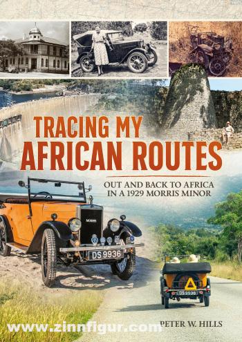HELION & Company Hills, Peter W.: Tracing my African Routes. Out and Back to Africa in a 1929 Morris Minor