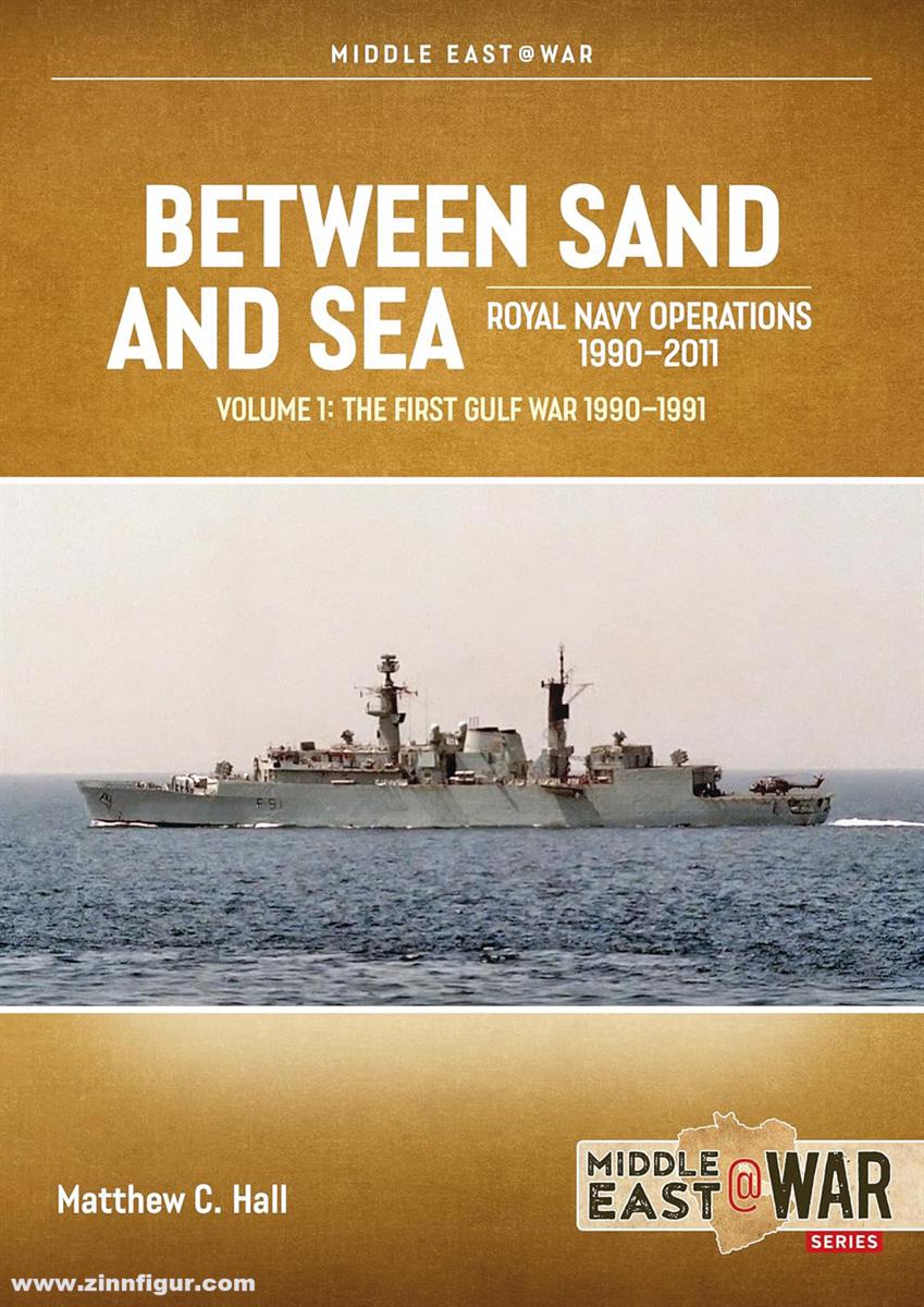 HELION & Company Hall, Matthew C.: Between Sand and Sea. Royal Navy Operations 1990-2011. Band 1: The First Gulf War 1990-1991