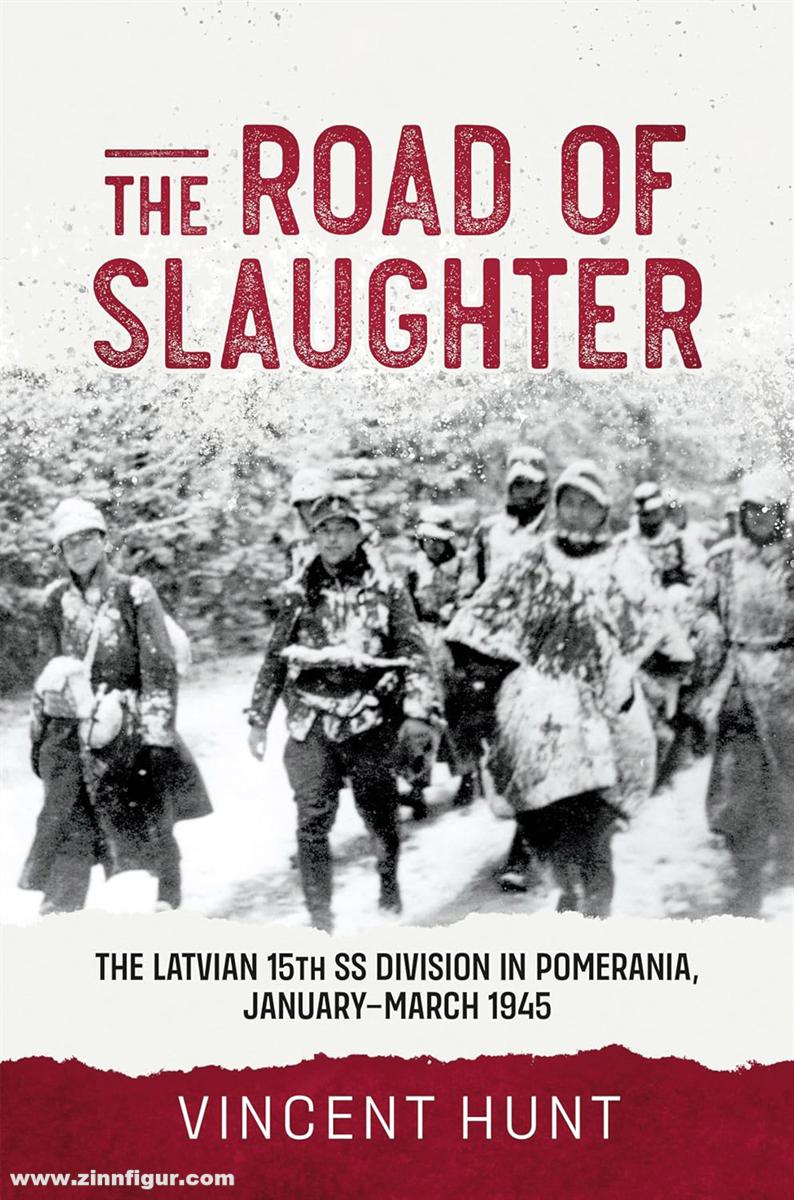 HELION & Company Hunt, Vincent: The Road of Slaughter. The Latvian 15th SS Division in Pomerania, January-March 1945.