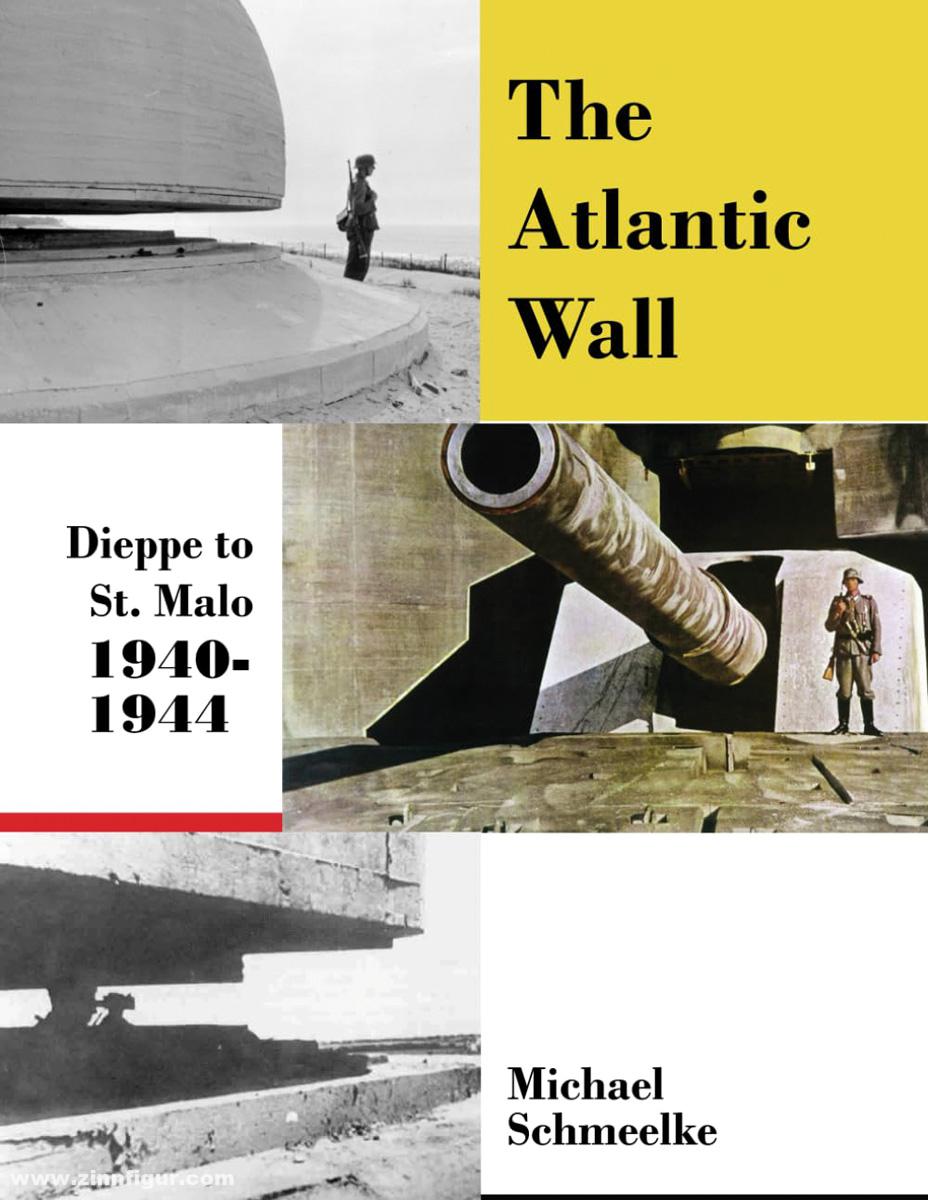 Aeronaut Books Schmeelke, Michael: The Atlantic Wall. Dieppe to St. Malo 1940-1944