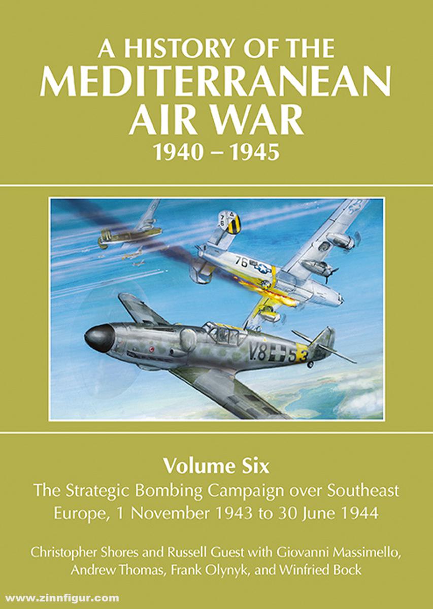 Grub Street Publishing Shores, Christopher/Massimello, Giovanni/Guest, Russell u.a.: A History of the Mediterranean Air War. Band 6: The Strategic Bombing Campaign over South-East Europe. 1 November 1943 to 30 June 1944