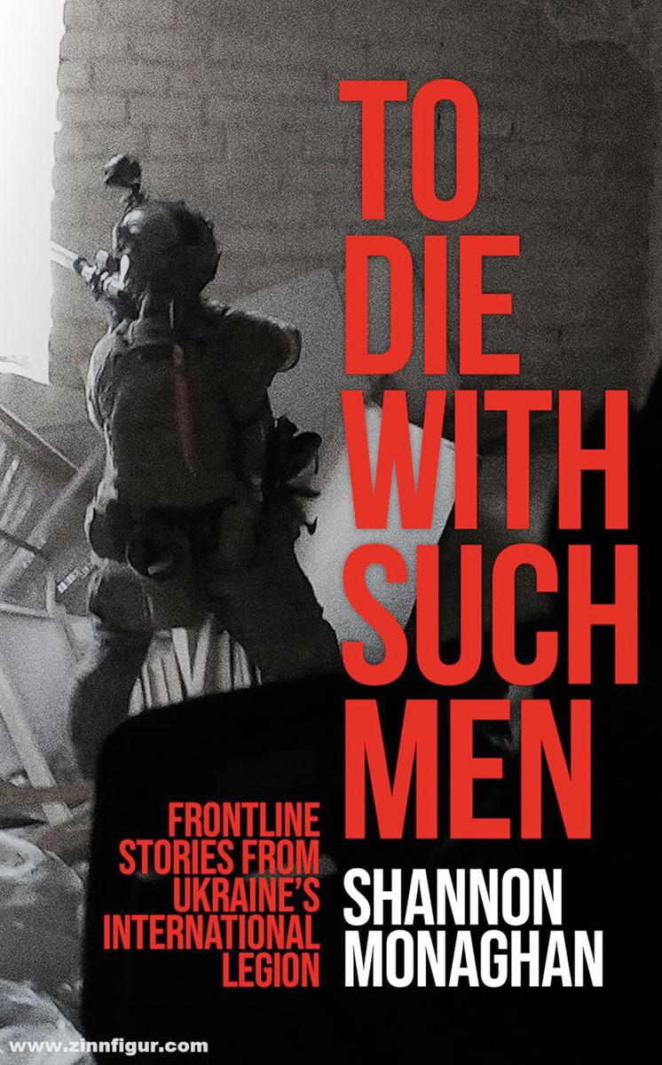 Monoghan, Shannon: To die with such men. Frontline stories from Ukraine's international Legion