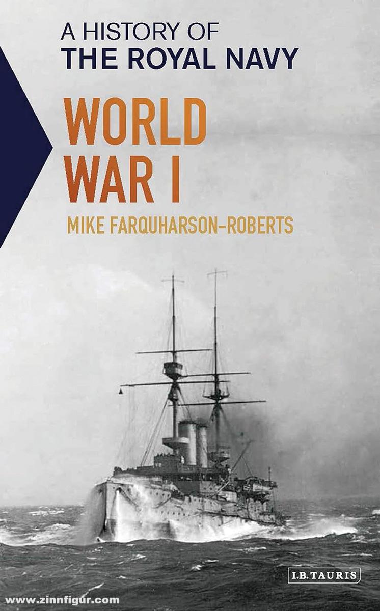 Farquharson-Roberts, Mike: A History of the Royal Navy. World War I