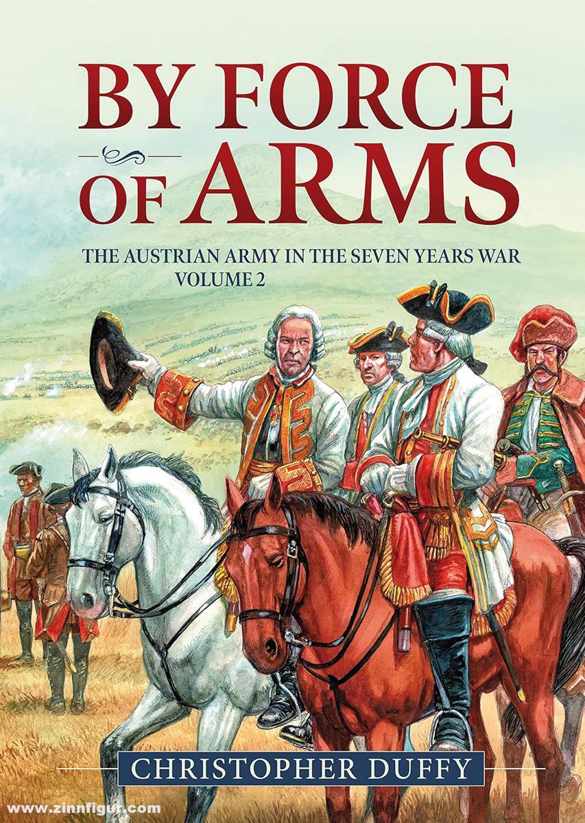 HELION & Company Duffy, Christopher: By Force of Arms. The Austrian Army in the Seven Years War. Band 2