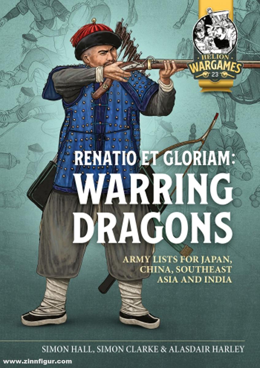 HELION & Company Hall, Simon/Clarke, Simon/Harley, Alisdair: Renatio et Gloriam: Warring Dragons. Army Lists for Japan, China, Southeast Asia and India