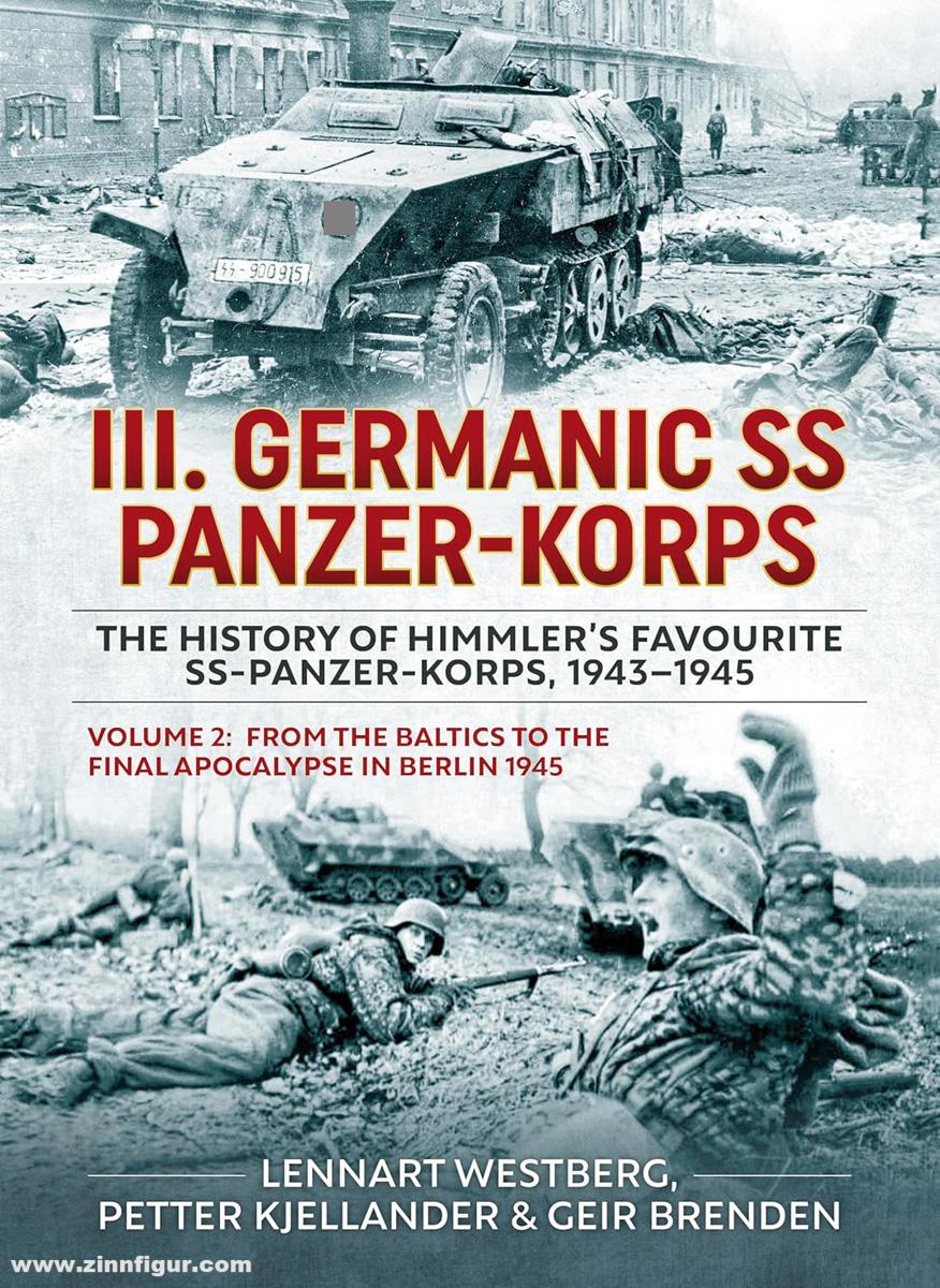 HELION & Company Westberg, Lennart/Kjellander, Petter/Brenden, Geir: III. Germanic SS Panzer-Korps. The History of Himmler's Favourite SS-Panzer-Korps, 1943-1945. Band 2: From the Baltics to the final Apocalypse in Berlin 1945
