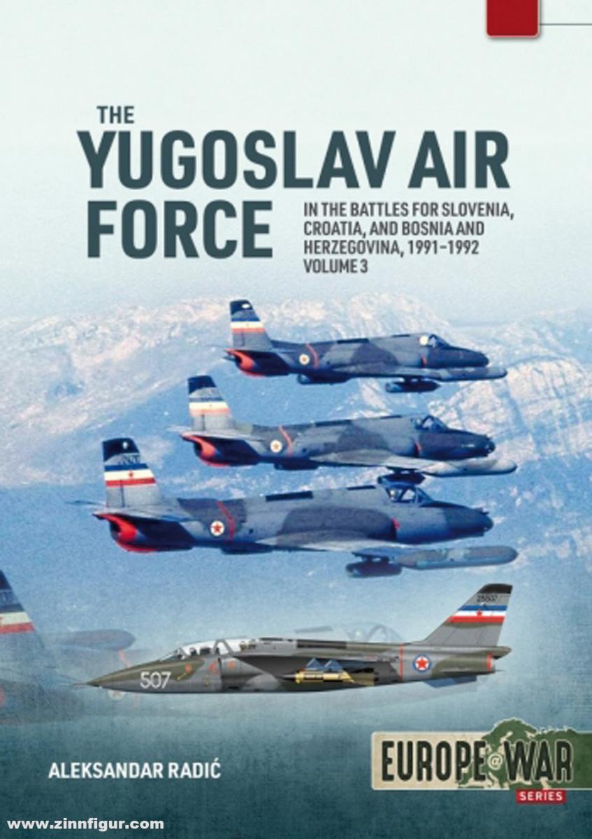 HELION & Company Radic, Aleksander: The Yugoslav Air Force. Band 3: In the Battles for Slovenia, Croatia, and Bosnia and Herzegovina, 1991-1992