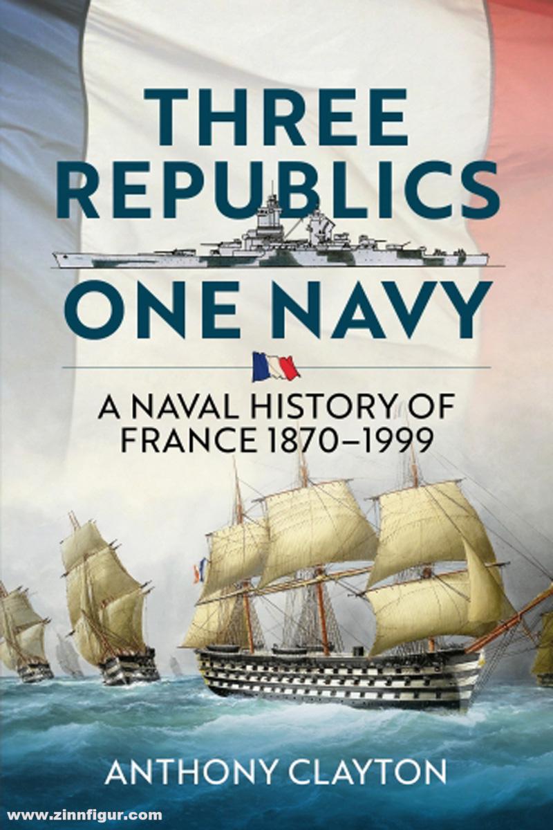 HELION & Company Clayton, Anthony: Three Republics, one Navy