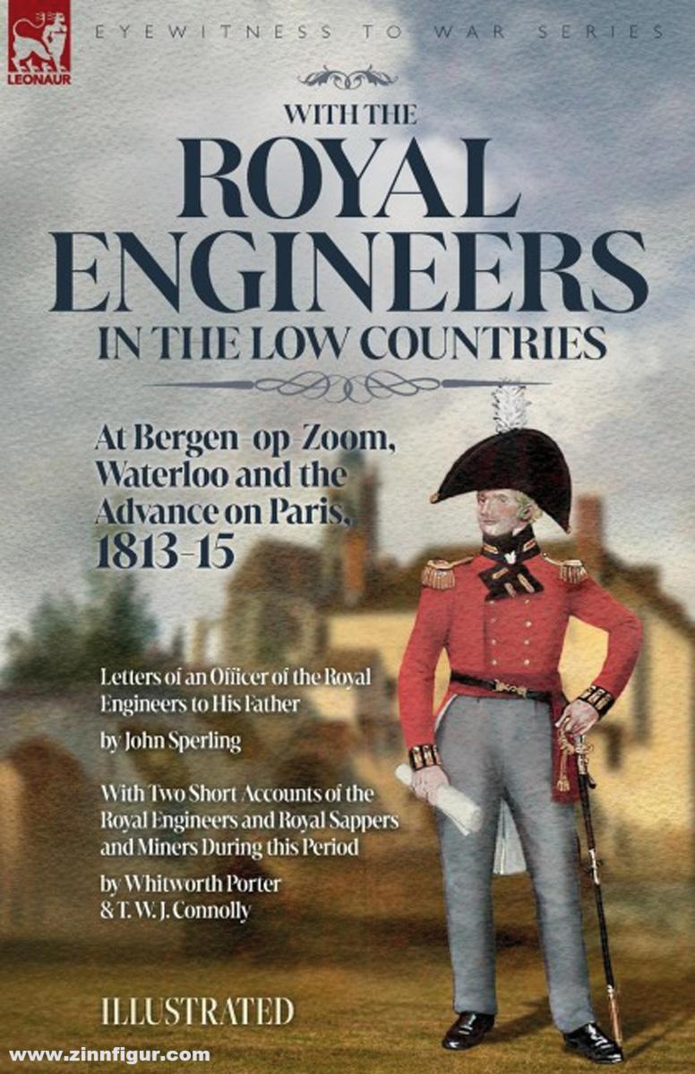 Sperling, John/Porter, Whitworth/Connolly, T. W. J.: With the Royal Engineers in the Low Countries At Bergen-op-Zoom, Waterloo and the Advance on Paris, 1813-15