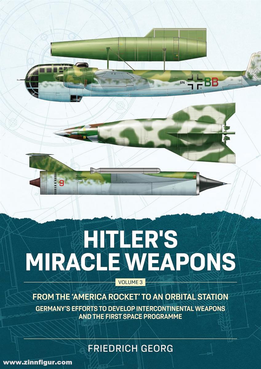 HELION & Company Georg, Friedrich: Hitler's Miracle Weapons. Band 3: From the 'America Rocket' to an Orbital Station. Germany's Efforts to Develop Intercontinental Weapons and the First Space Programme