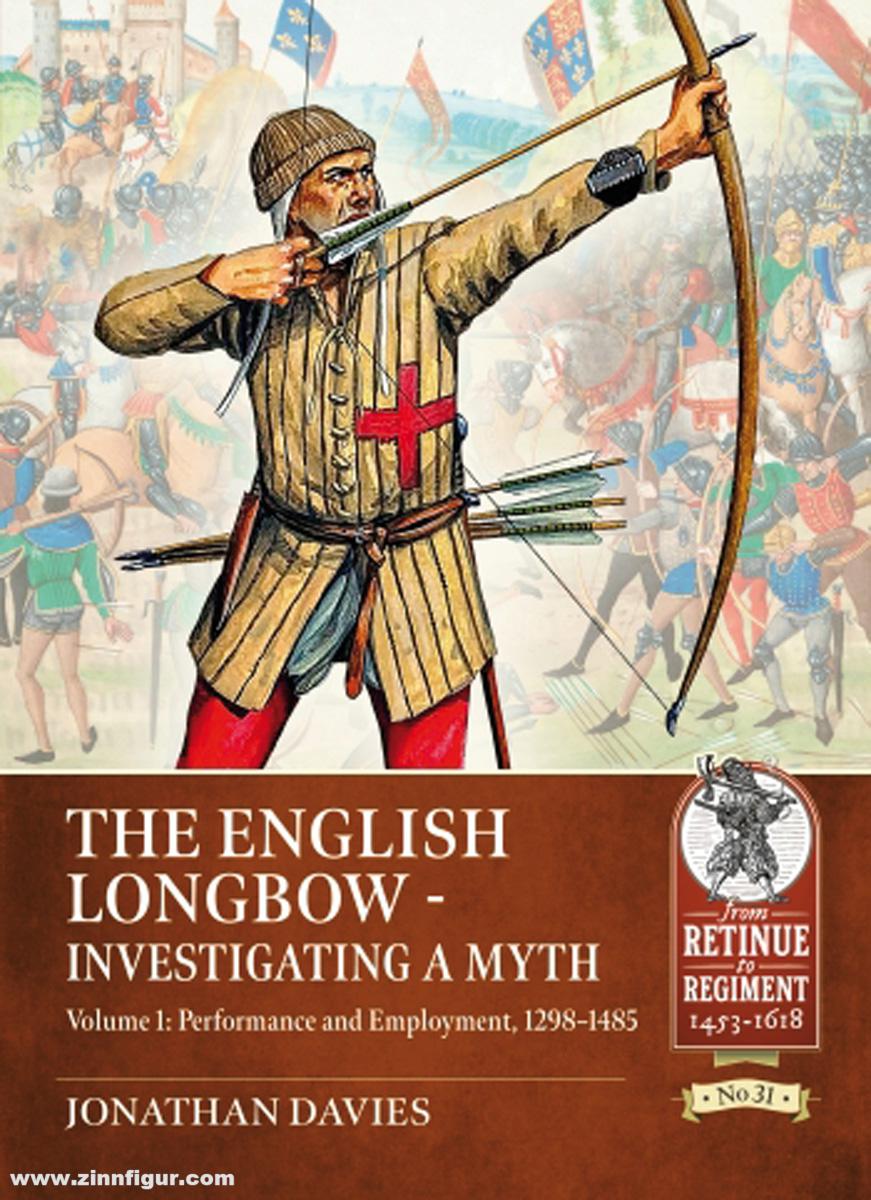 HELION & Company Davies, Jonathan: The English Longbow. Investigating a Myth. Band 1: Performance and Employment, 1298-1485