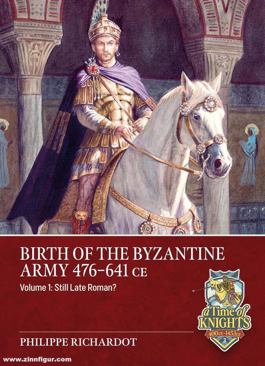 HELION & Company Richardot, Philippe: Birth of the Byzantine Army 476-641 CE. Band 1: Still Late Roman?