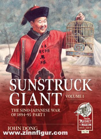 HELION & Company Dong, John: Sunstruck Giant. Band 1: The Sino-Japanese War of 1894-95