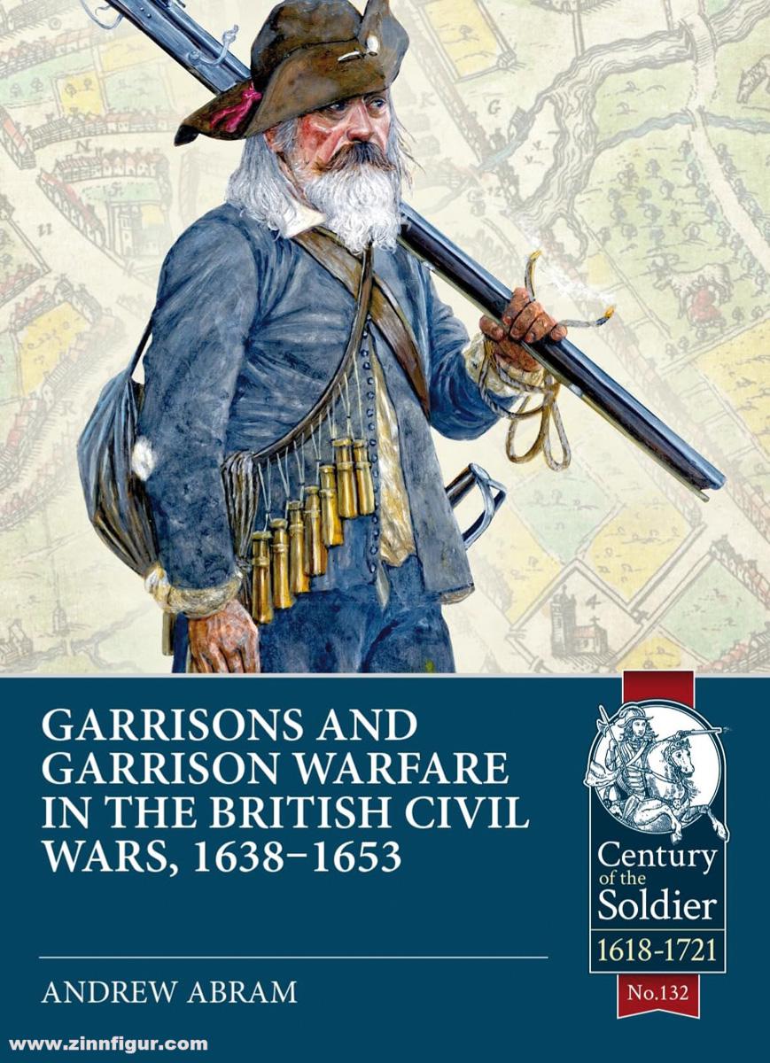 HELION & Company Abram, Andrew: Garrisons and Garrison Warfare in the British Civil Wars, 1638-1653