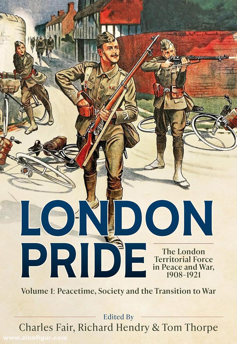 HELION & Company Fair, Charles (Hrsg. u.a.): London Pride. The London Territorial Force in Peace and War, 1908-1921. Band 1: Peacetime, Society and the Transition to War