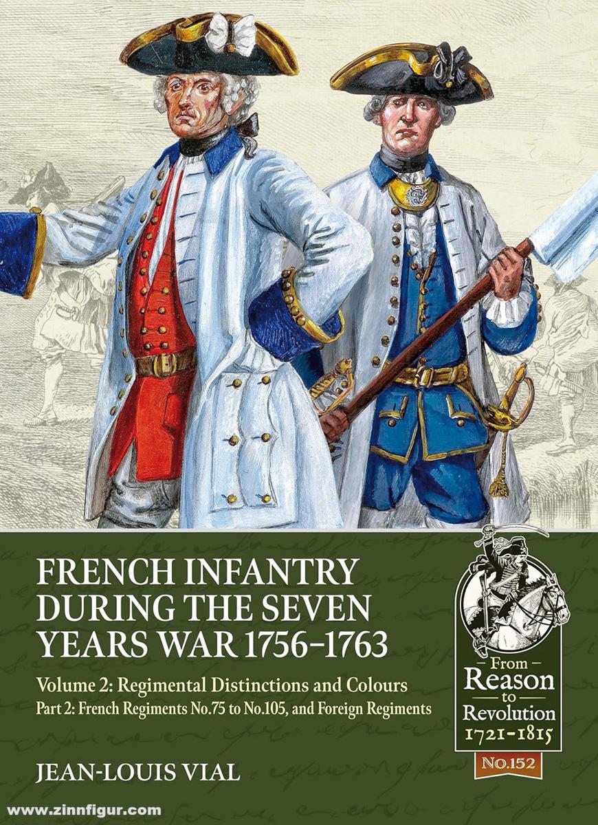HELION & Company Vial, Jean-Louis: French Infantry during the Seven Years War 1756-1763. Band 2: Regimental Distinctions and Colours. Teil 2: French Regiments No.75 to No.105, and Foreign Regiments