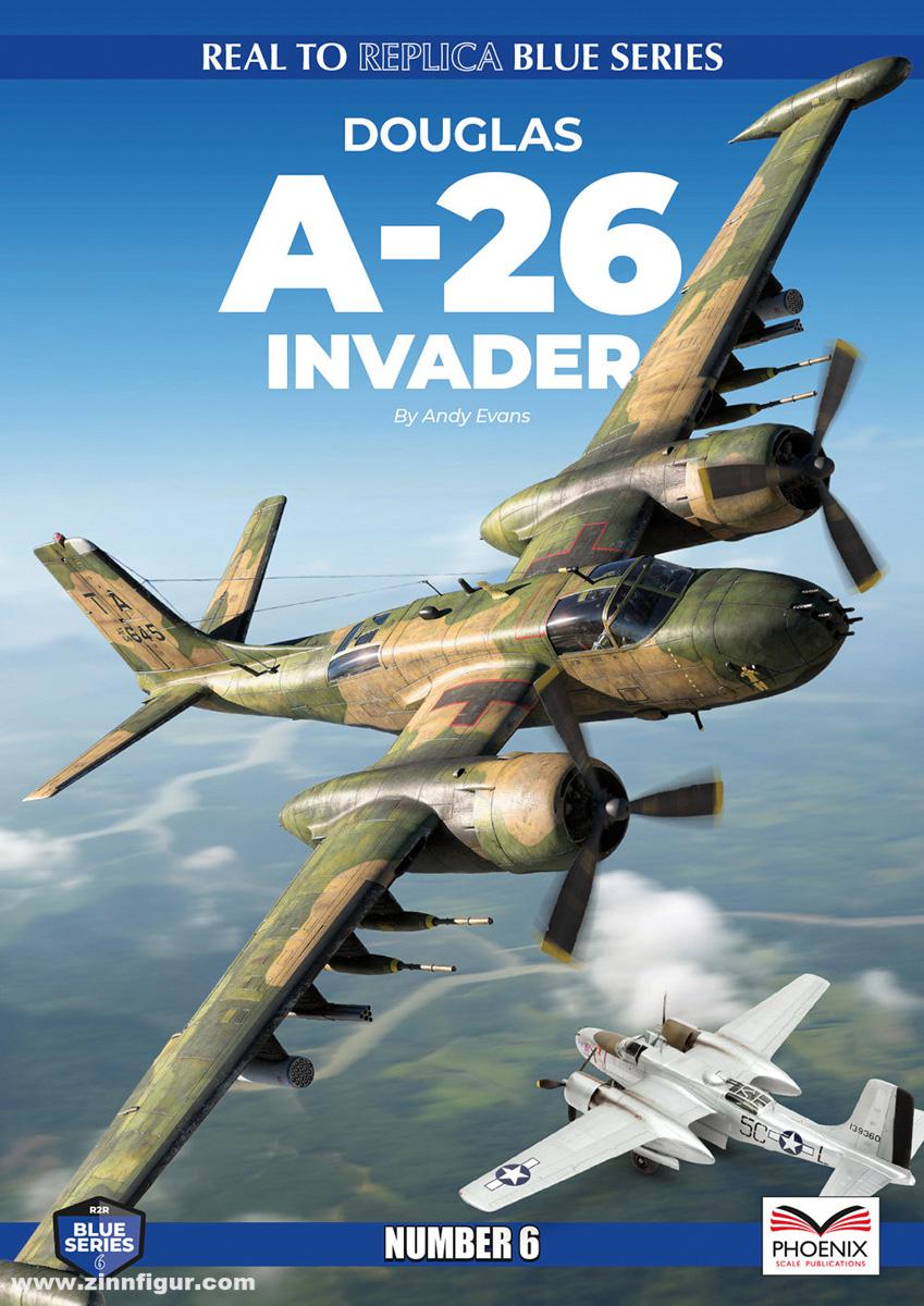 Phoenix Scale Publications Evans, Andy: Real to Replica. Blue Series. Band 6: A-26 Invader