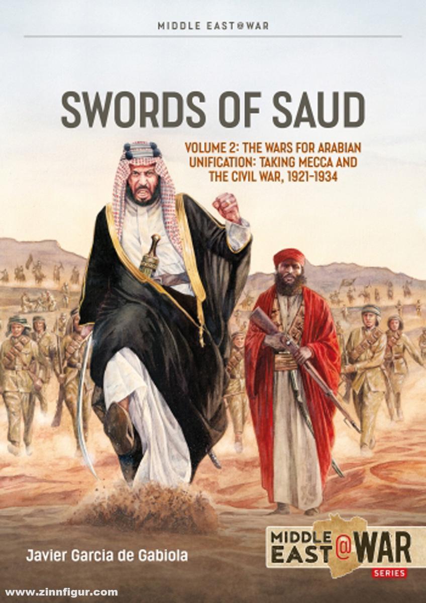 HELION & Company Gabiola, Javier Garcia de: Swords of Saud. Band 2: The Wars for Arabian Unification. Taking Mecca and the Civil War, 1921-1934