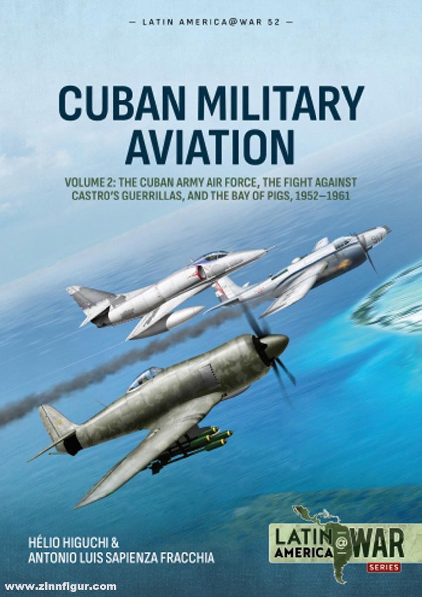 HELION & Company Higuchi, Hélio/ Fracchia, Antonio Luis Sapienza: Cuban Military Aviation. Band 2: The Cuban Army Air Force, the fight against Castro's Guerrillas, and the Bay of Pigs, 1952-1961