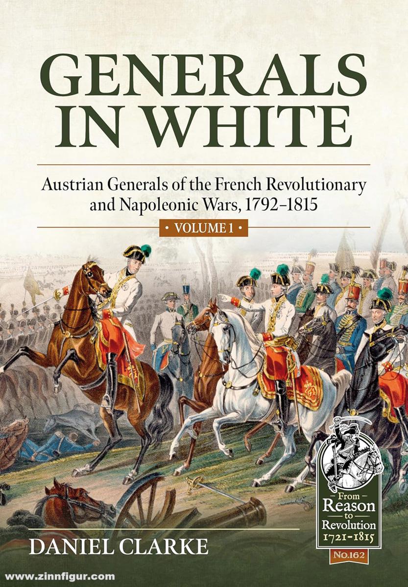HELION & Company Clarke, Daniel: Generals in White. Austrian Generals of the French Revolutionary and Napoleonic Wars, 1792-1815. Band 1