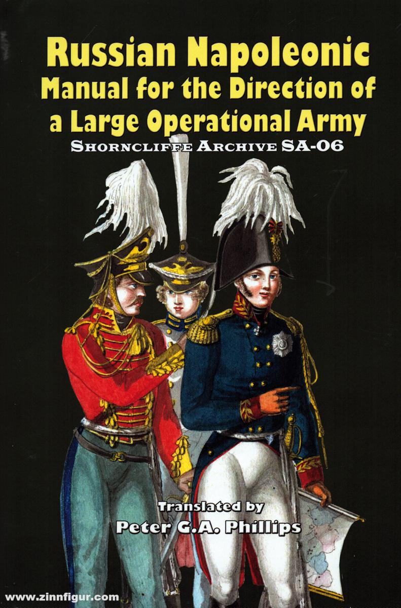 Ken Trotman Publ. Philipps, S.: The Shornecliffe Archive. Band 6: Russian Napoleonic Manual for the Direction of a large Army