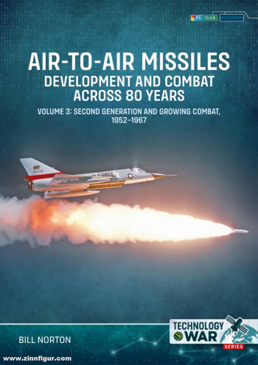 HELION & Company Norton, Bill: Air-to-Air Missiles. Band 3: Development and Combat Across 80 Years. Second Generation and Growing Combat, 1952–1967