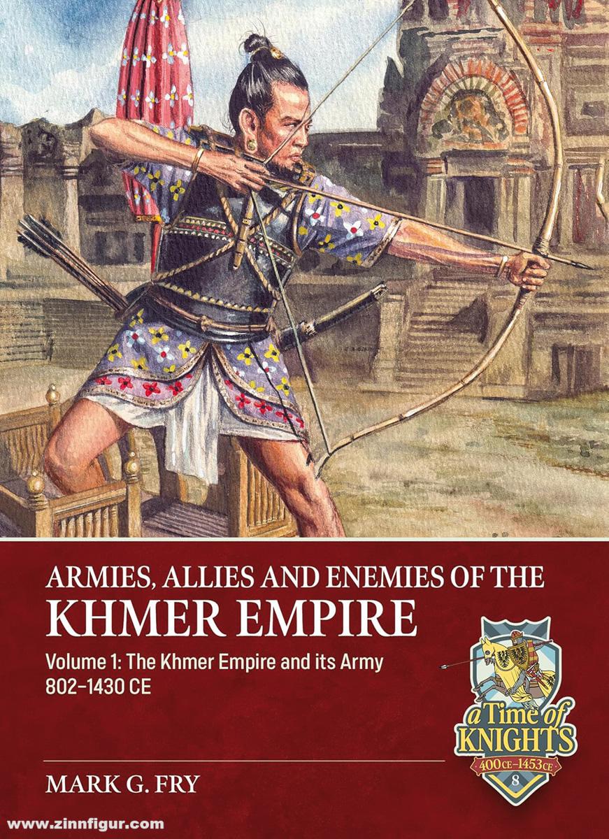 HELION & Company Fry, Mark G.: Armies, Allies and Enemies of The Khmer Empire. Band 1: The Khmer Empire and its Army 802-1430 CE