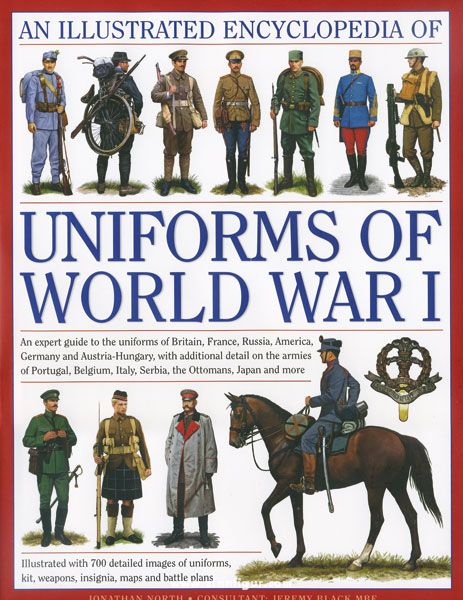 Anness Publishing Ltd. North, J./Black, J.: An Illustrated Encyclopedia of Uniforms of World War I