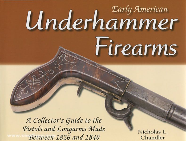 Andrew Mowbray Pubslishing Inc. Chandler, N. L.: Early American Underhammer Firearms
