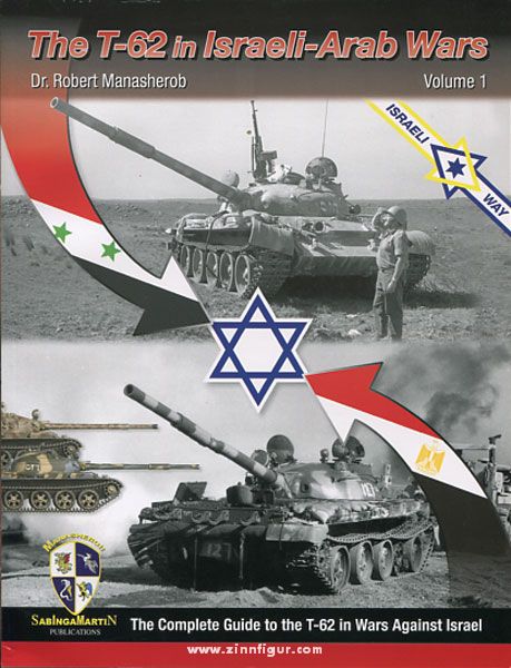Sabinga Martin Publ. Manasherob, R.: The T-62 in Israeli-Arab Wars. The Complete Guide to the T-62 in Wars Against Israel. Band 1