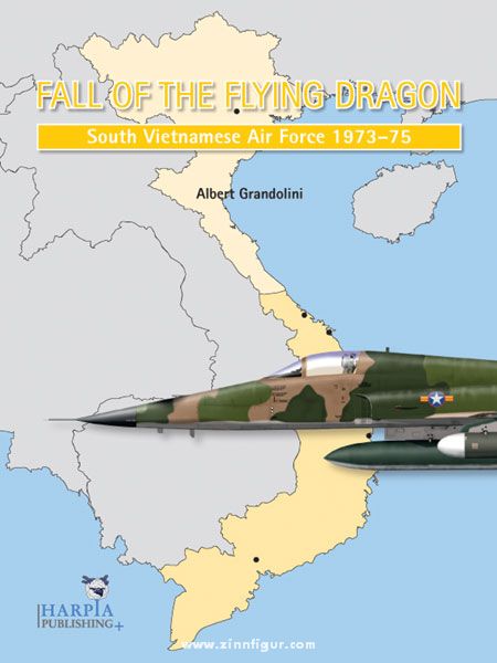 Harpia Publishing Grandolini, Albert: Fall of the Flying Dragon. Band 1: South Vietnamese Air Force 1973-75