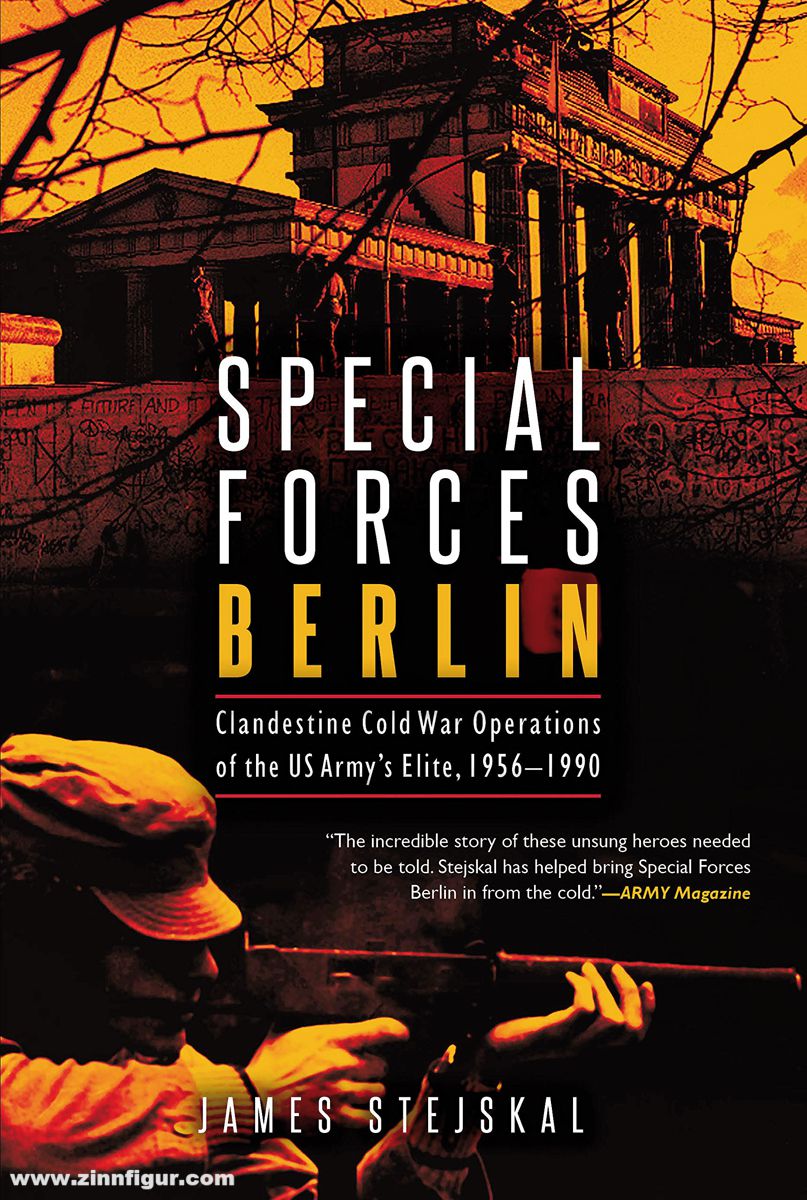 Casemate Publishing Stejskal, James: Special Forces Berlin. Clandestine Cold War Operations of the US Army's Elite, 1956-1990