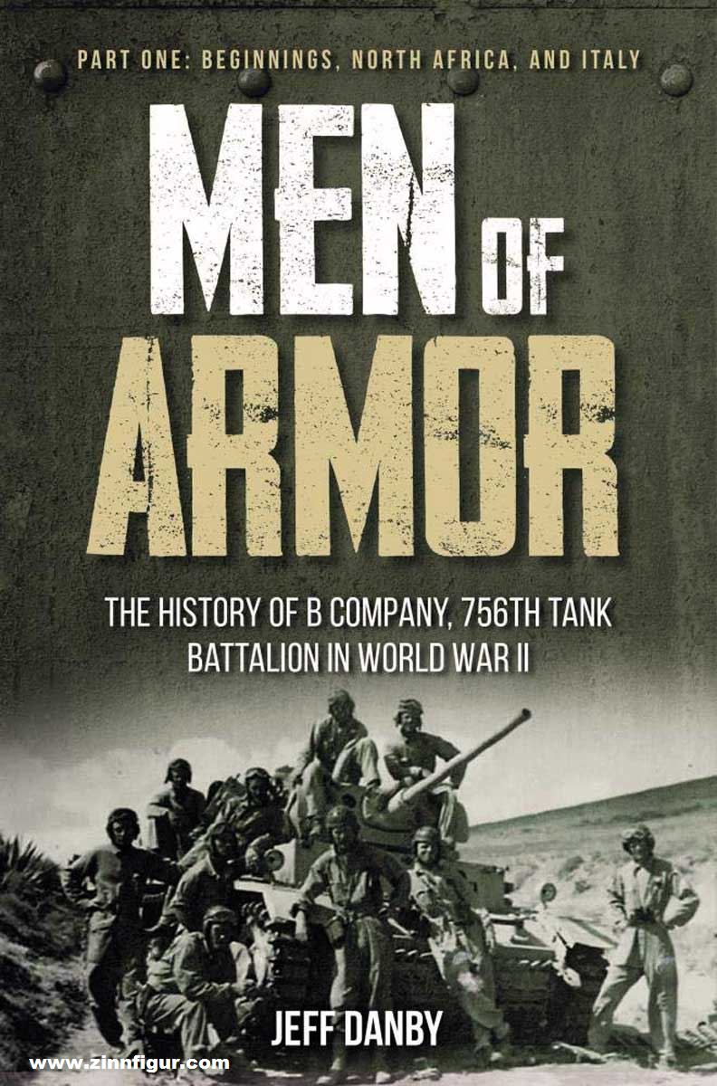 Casemate Publishing Danby, Jeff: Men of Armor. The History of B Company, 756th Tank Battalion in World War II. Teil 1: Beginnings, North Africa, and Sicily