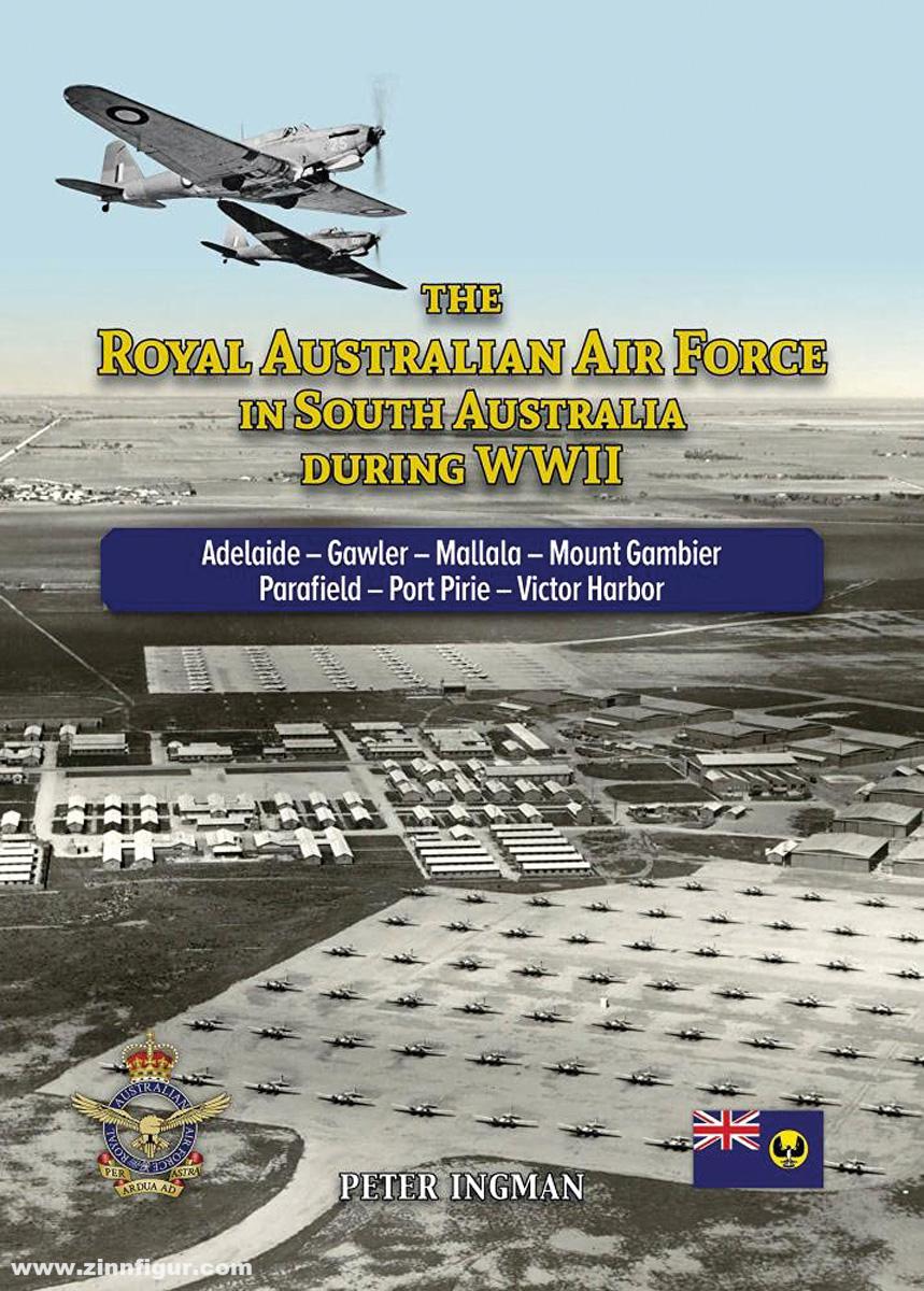 Avonmore books Ingman, Peter: The Royal Australian Air Force in South Australia During WWII. Adelaide - Gawler - Mallala - Mount Gambier - Parafield - Port Pirie - Victor Harbor