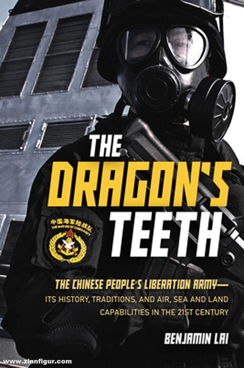 Casemate Publishing Lai, Benjamin: The Dragon's Teeth. The Chinese People's Liberation Army. Its History, Traditions, and Air, Sea and Land Capabilities in the 21st Century