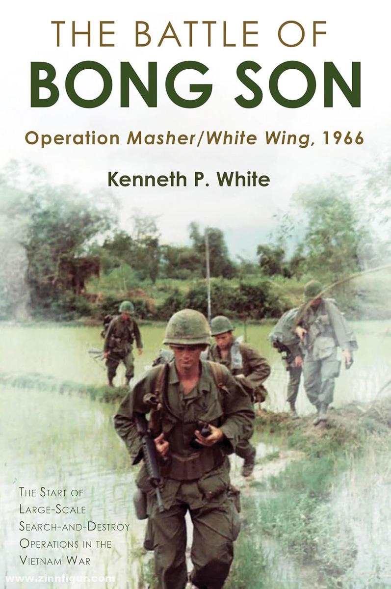 Casemate Publishing White, Kenneth P.: The Battle of Bong Son. Operation Masher/White Wing, 1966