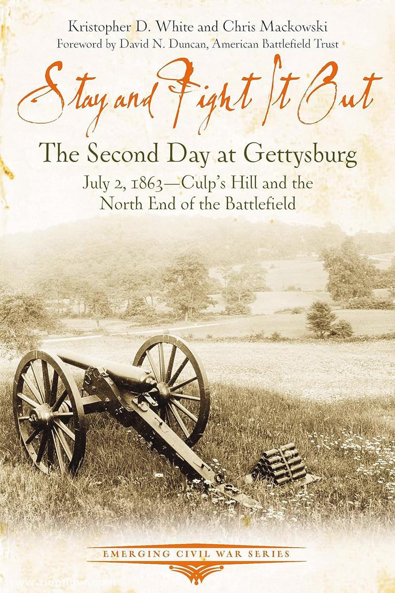 Mackowski, Chris/White, Christopher D./Davies, Daniel T.: Stay and Fight it Out. The Second Day at Gettysburg, July 2, 1863, Culp's Hill and the North End of the Battlefield