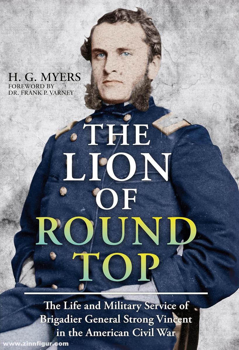 Casemate Publishing Myers, H. G.: The Lion of Round Top. The Life and Military Service of Brigadier General Strong Vincent in the American Civil War