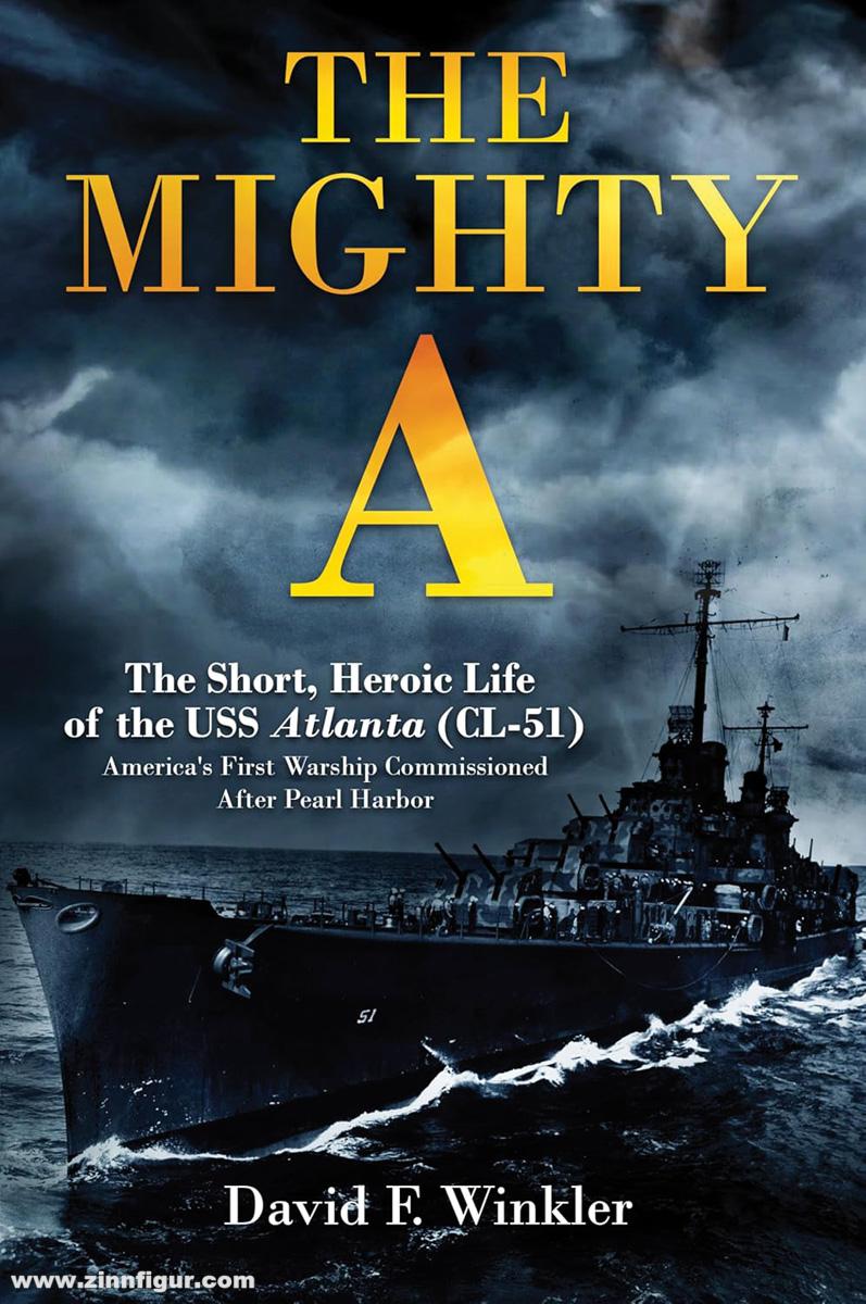 Casemate Publishing Winkler, David F.: The Mighty A. The Short, Heroic Life of the USS Atlanta (CL-51). America's First Warship Commissioned After Pearl Harbor