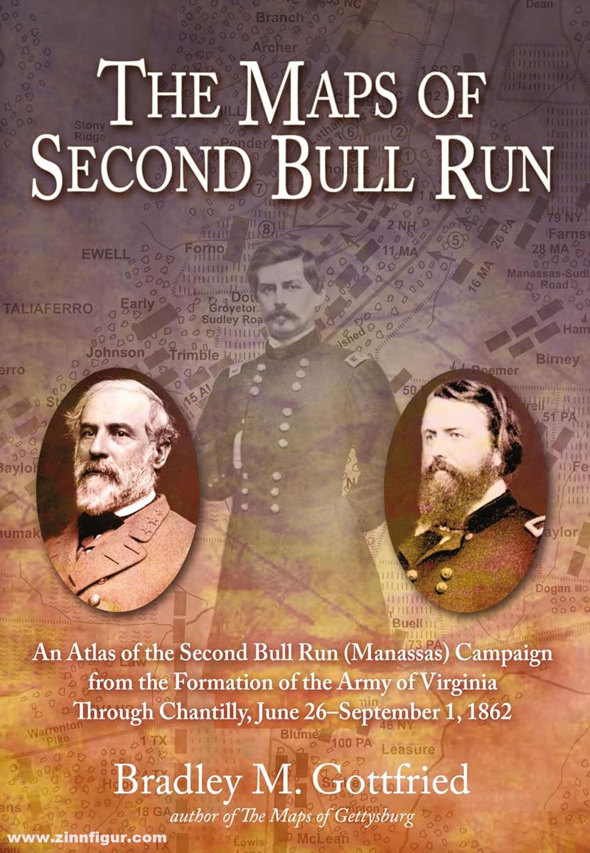 Gottfried, Bradley M.: The Maps of Second Bull Run. An Atlas of the Second Bull Run/Manassas Campaign from theFormation of the Army of Virginia Through the Battle of Chantilly, June 26 - September 1, 1862