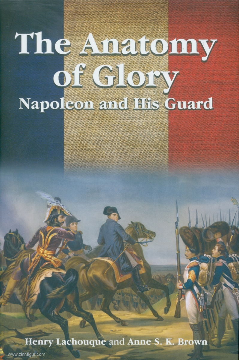 Frontline Books Lachouque, Henry/Brown, Anne S.K.: The Anatomy of Glory. Napoleon and his Guard