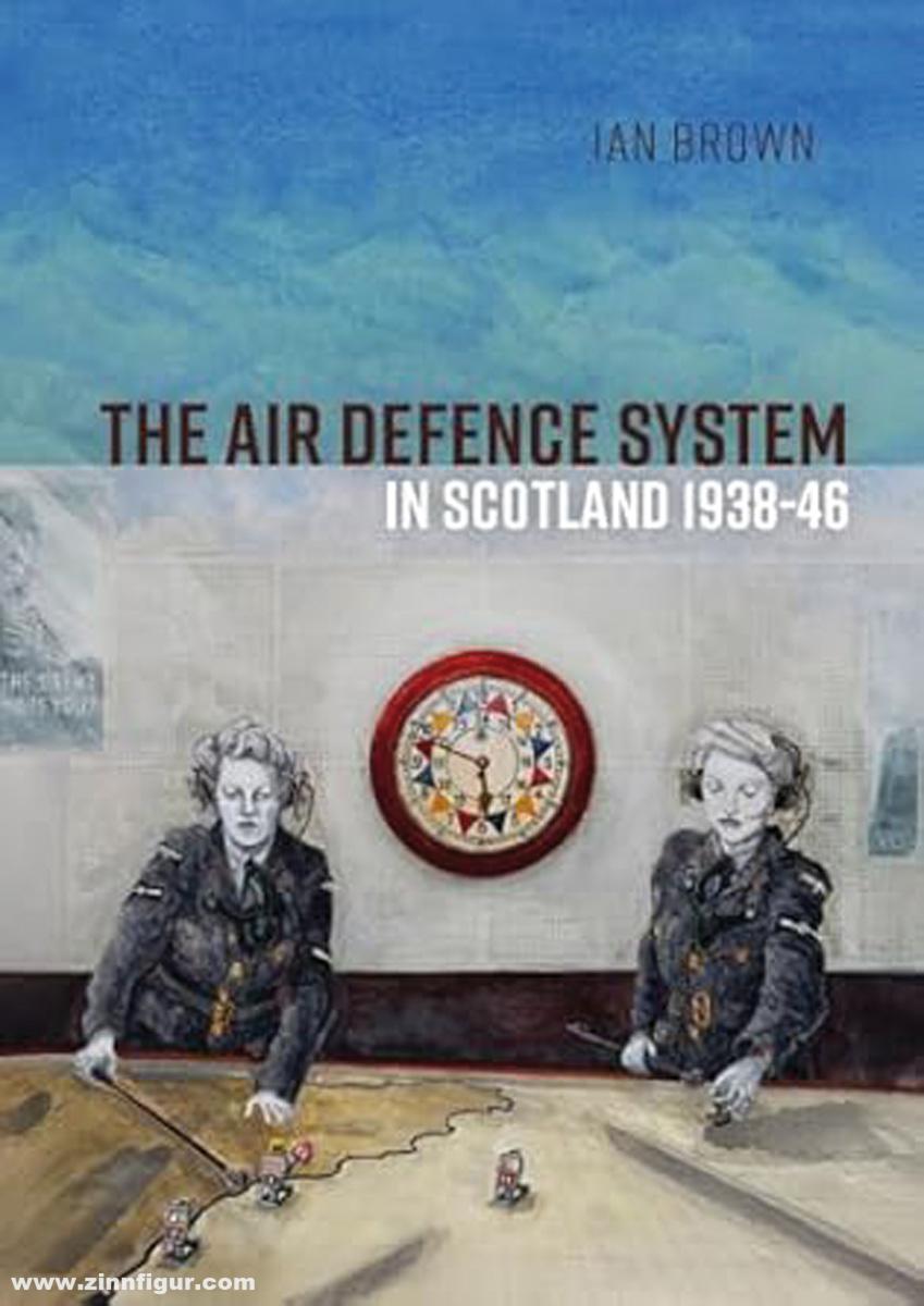 Casemate Publishing Brown, Ian: The Air Defence System in Scotland 1938-46