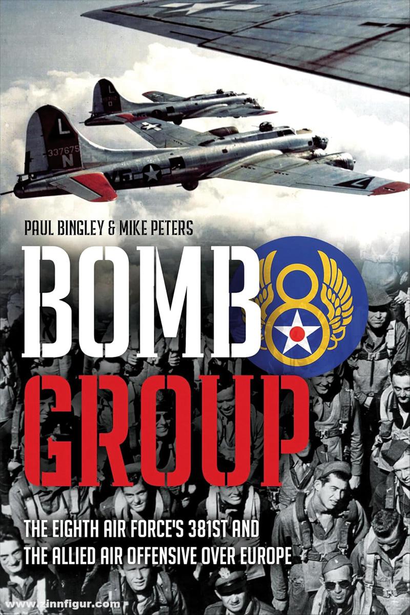 Casemate Publishing Bingley, Paul/Peters, Mike: Bomb Group. The Eighth Air Force's 381st and the Allied Air Offensive over Europe
