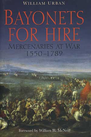 Frontline Books Urban, W.: Bayonets for Hire. Mercenaries at War 1550-1789