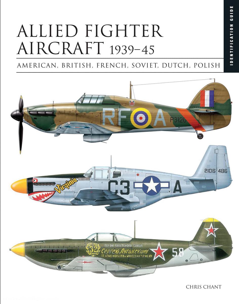 Amber Books Chant, Chris: Identification Guide: Allied Fighters 1939-45. Allied Fighter Aircraft 1939-45: American, British, French, Soviet, Dutch, Polish