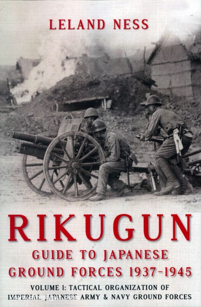 Ness, L.: Rikugun. Guide to japanese Ground Forces 1937. Band 1: Tactical Organization of imperial japanese Army & Navy Ground Forces