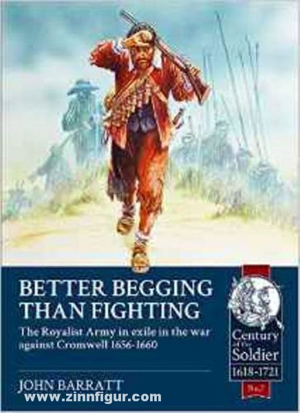 HELION & Company Barrat, J.: Better Begging than Fighting. The Royalist Army in Exile in the War against Cromwell 1656-1660