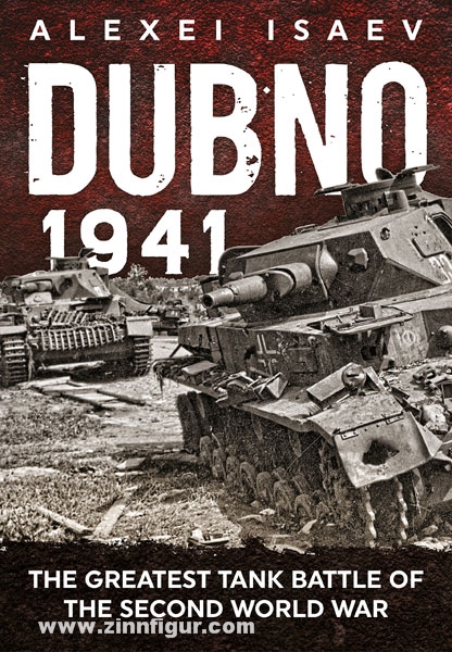 HELION & Company Isaev, A.: Dubno 1941. The Greatest Tank Battle of the Second World War