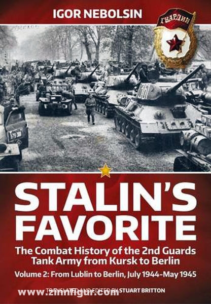 HELION & Company Nebolsin, I.: Stalin's Favorite. The Combat History of the 2nd Guards Tank Army from Kursk to Berlin. Band 2: From Lublin to Berlin, July 1944-May 1944